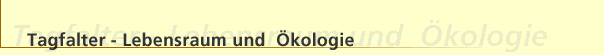 Tagfalter - Lebensraum und &Ouml;kologie