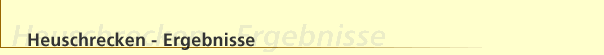 Heuschrecken - Ergebnisse