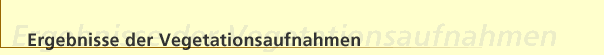 Ergebnisse der Vegetationsaufnahmen