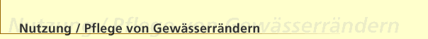 Nutzung/Pflege von Gew&auml;sserr&auml;ndern